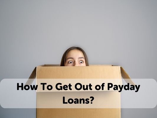 How To Get Out of Payday Loans