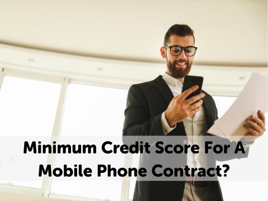 Minimum Credit Score For A Mobile Phone Contract