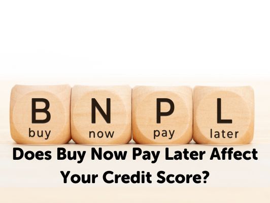Does Buy Now Pay Later Affect Your Credit Score