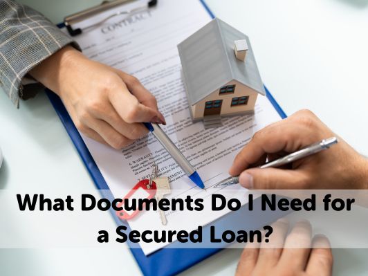 What Documents Do I Need for a Secured Loan