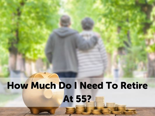How Much Do I Need To Retire At 55