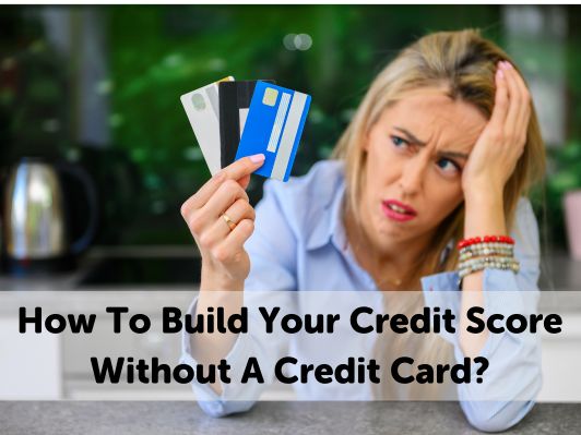How To Build Your Credit Score Without A Credit Card