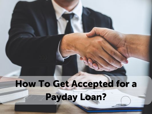 How To Get Accepted for a Payday Loan