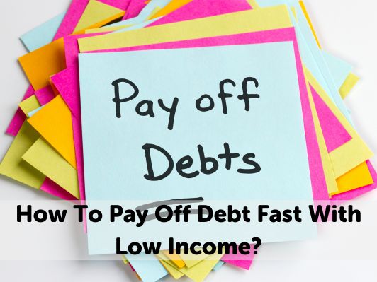 How To Pay Off Debt Fast With Low Income